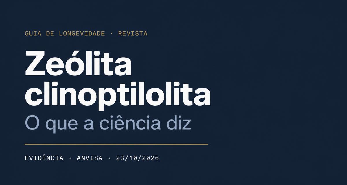 Zeólita clinoptilolita — O que a ciência diz. Evidência, Anvisa, 23/10/2026.